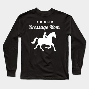 Proud Dressage Mom Long Sleeve T-Shirt